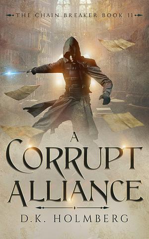 A Corrupt Alliance by D.K. Holmberg