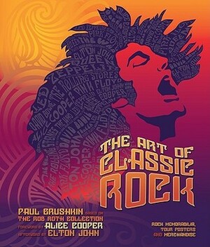 The Art of Classic Rock: Rock Memorabilia, Tour Posters, and Merchandise by Paul Grushkin, Elton John, Alice Cooper
