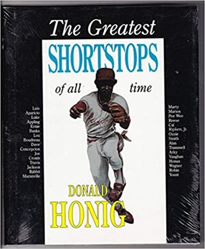 The Greatest Shortstops of All Time by Donald Honig