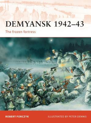 Demyansk 1942-43: The Frozen Fortress by Robert Forczyk