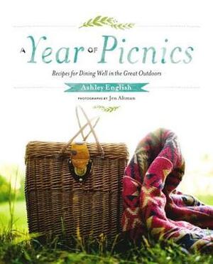 A Year of Picnics: Recipes for Dining Well in the Great Outdoors by Jenifer Altman, Ashley English