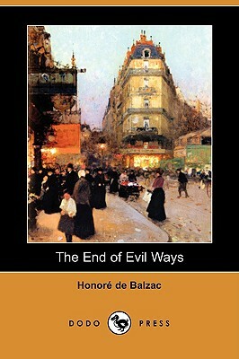 The End of Evil Ways (Dodo Press) by Honoré de Balzac