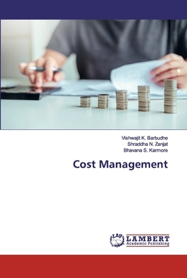 Cost Management by Shraddha N. Zanjat, Bhavana S. Karmore, Vishwajit K. Barbudhe