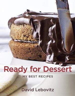 Ready for Dessert: My Best Recipes A Baking Book by David Lebovitz, David Lebovitz