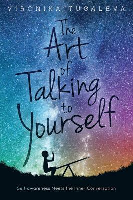 The Art of Talking to Yourself: Self-Awareness Meets the Inner Conversation by Vironika Tugaleva