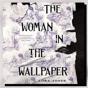 The Woman in the Wallpaper by Lora Jones