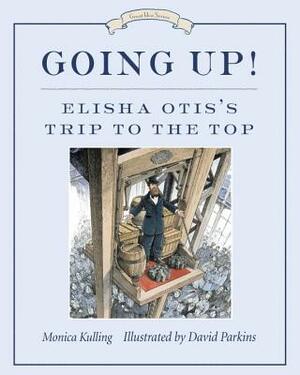 Going Up!: Elisha Otis's Trip to the Top by Monica Kulling