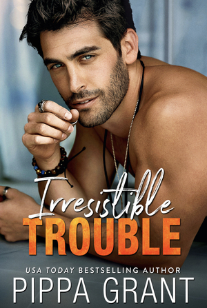 Irresistible Trouble by Pippa Grant