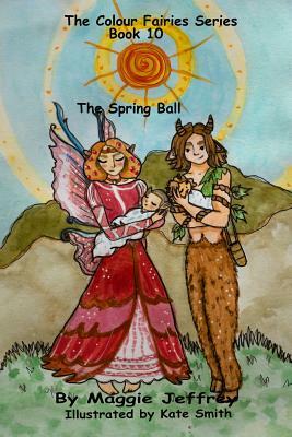 The Colour Fairies Series Book 10: The Spring Ball by Maggie Jeffrey