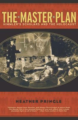 The Master Plan: Himmler's Scholars and the Holocaust by Heather Pringle