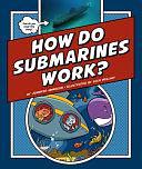 How Do Submarines Work? by Jennifer Swanson