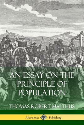 An Essay on the Principle of Population by Thomas Robert Malthus