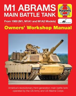 M1 Abrams Main Battle Tank Manual: From 1980 (M1, M1a1 and M1a2 Models) by Bruce Oliver Newsome, Gregory Walton