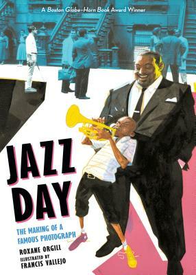 Jazz Day: The Making of a Famous Photograph by Roxane Orgill