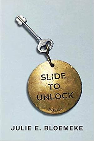 Slide To Unlock by Julie E. Bloemeke, Julie E. Bloemeke