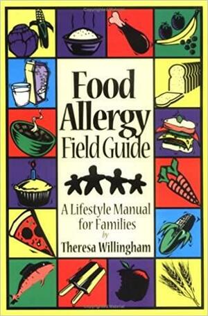 Food Allergy Field Guide: A Lifestyle Manual for Families by Theresa Willingham