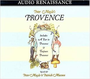 Peter Mayle's Provence: Included A Year In Provence and Toujours Provence by Peter Mayle