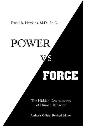 Power vs. Force: The Hidden Determinants of Human Behavior, author's Official Revised Edition by David R. Hawkins