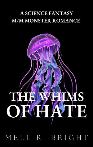 The Whims of Hate  by Mell R. Bright