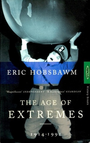 The Age of Extremes: The Short Twentieth Century, 1914-1991 by Eric Hobsbawm