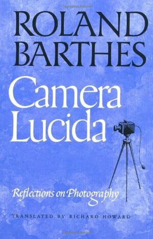 Camera Lucida: Reflections on Photography by Roland Barthes