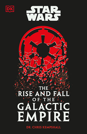 Star Wars The Rise and Fall of the Galactic Empire by Chris Kempshall