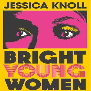 Bright Young Women by Jessica Knoll