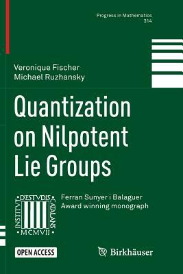 Quantization on Nilpotent Lie Groups by Veronique Fischer, Michael Ruzhansky