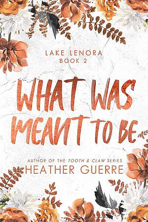 What Was Meant To Be by Heather Guerre