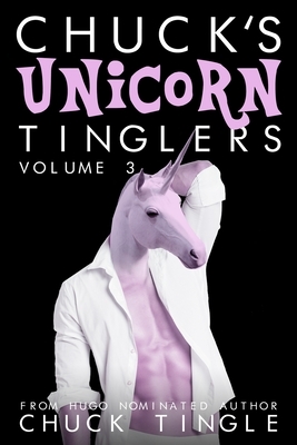 Chuck's Unicorn Tinglers: Volume 3 by Chuck Tingle
