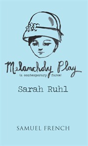 Melancholy Play by Sarah Ruhl