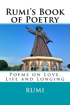 Rumi's Book of Poetry: Poems on Love, Life, and Longing by Rumi