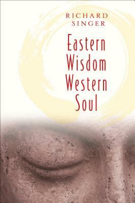 Eastern Wisdom Western Soul by Richard Singer