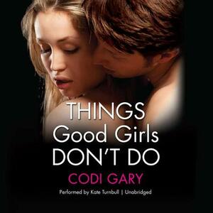 Things Good Girls Don't Do by Codi Gary