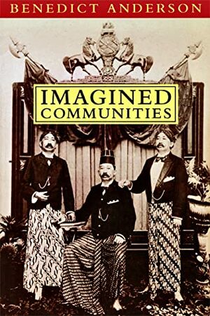 Imagined Communities: Reflections on the Origin and Spread of Nationalism (Revised Edition) by Benedict Anderson