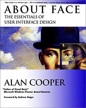 About Face: The Essentials of User Interface Design by Alan Cooper, Andrew Singer