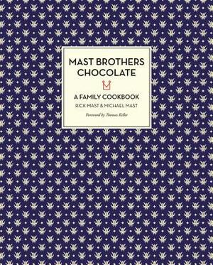 Mast Brothers Chocolate: A Family Cookbook by Michael Mast, Rick Mast