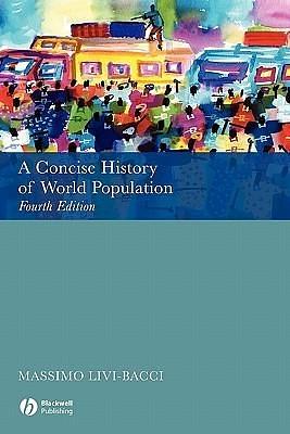 A Concise History of World Population: Fourth Edition by Massimo Livi Bacci, Massimo Livi Bacci