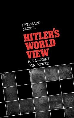 Hitler's World View: A Blueprint for Power by Eberhard Jäckel, Herbert Arnold