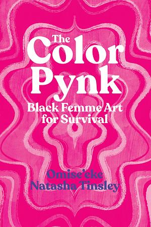 The Color Pynk: Black Femme Art for Survival by Omise'eke Natasha Tinsley