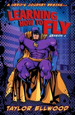Learning How to Fly: The Adventure of a Superhero Begins... by Taylor Ellwood