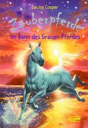Zauberpferde 3: Im Bann des Grauen Pferdes by Louise Cooper