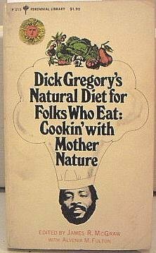 Dick Gregory's Natural Diet for Folks Who Eat: Cookin' with Mother Nature by Alvenia M. Fulton, James R. McGraw, Dick Gregory