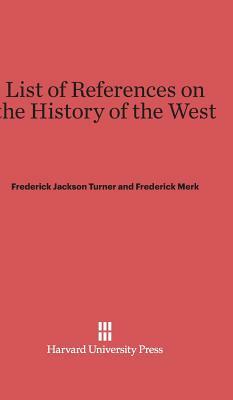 List of References on the History of the West by Frederick Merk, Frederick Jackson Turner