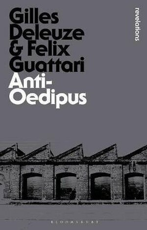 Anti-Oedipus by Gilles Deleuze, Félix Guattari