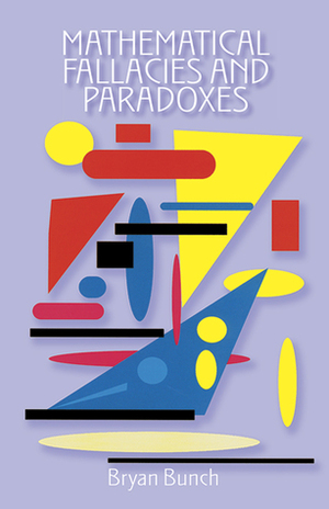 Mathematical Fallacies and Paradoxes by Marcia Ascher, Bryan Bunch, Robert Ascher
