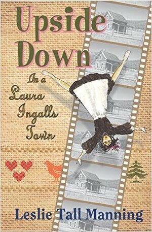 Upside Down in a Laura Ingalls Town by Leslie Tall Manning