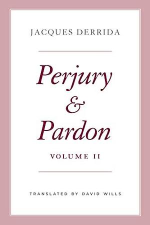 PERJURY AND PARDON, VOLUME II., Volume 2 by Jacques Derrida