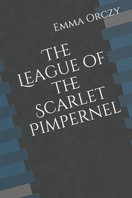 The League of the Scarlet Pimpernel by Baroness Orczy