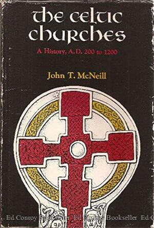 The Celtic Churches: A History A.D. 200 to 1200 by John Thomas McNeill